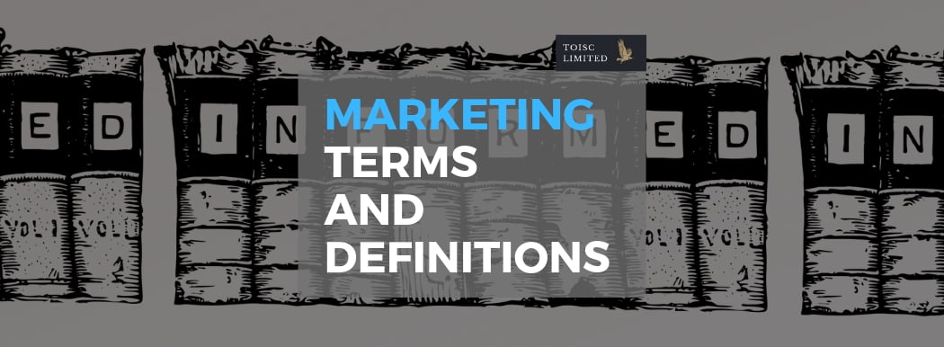 Marketing, advertising, Terms, Definitions, Dictionary, Toisc Limited