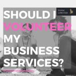 Should I Volunteer My Business Services?, Care, Community, Urban Wednesday, #UrbanWednesday, Wellbeing, Toisc Limited