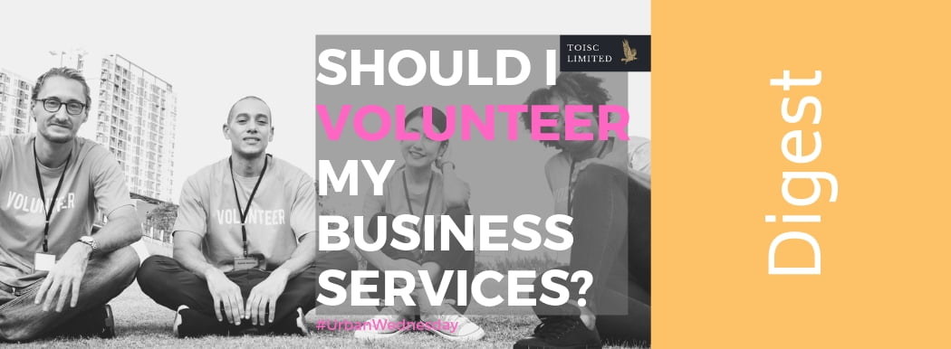 Should I Volunteer My Business Services?, Care, Community, Urban Wednesday, #UrbanWednesday, Wellbeing, Toisc Limited