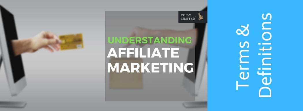 Marketing, advertising, Terms, Definitions, Dictionary, Toisc Limited, Advertising and Marketing Consultancy, Understanding Affiliate Marketing